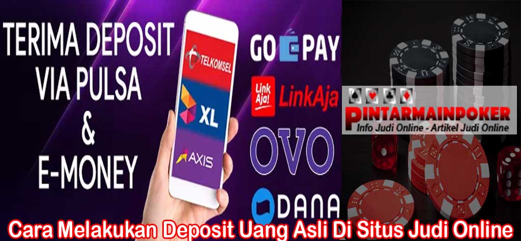 Cara Melakukan Deposit Uang Asli Di Situs Judi Online