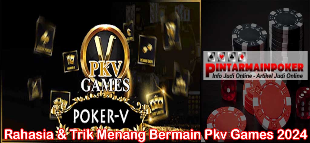 Rahasia & Trik Menang Bermain Pkv Games 2024