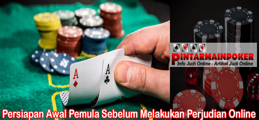 Persiapan Awal Pemula Sebelum Melakukan Perjudian Online