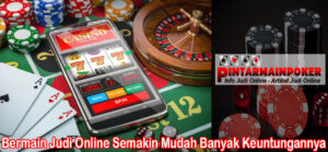 Bermain Judi Online Semakin Mudah Banyak Keuntungannya