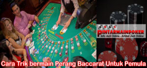 Cara Trik bermain Perang Baccarat Untuk Pemula