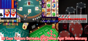 Ini Cara Terbaru Bermain Judi Online Agar Selalu Menang