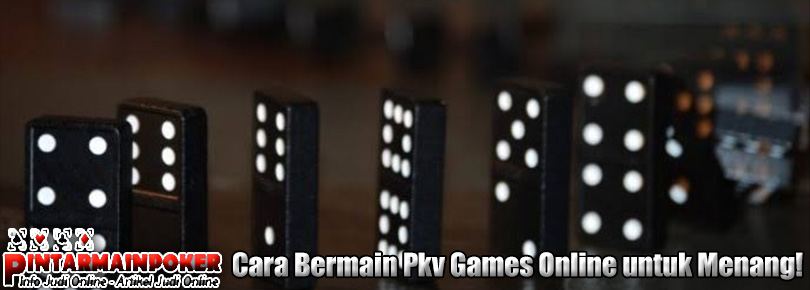 Cara Bermain Pkv Games Online untuk Menang!