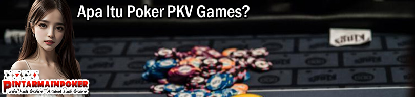 Apa Itu Poker PKV Games?